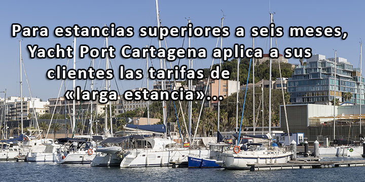 Para estancias superiores a seis meses, Yacht Port Cartagena aplica a sus clientes las tarifas de «larga estancia».